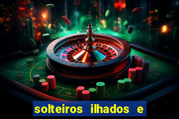 solteiros ilhados e desesperados 2 temporada